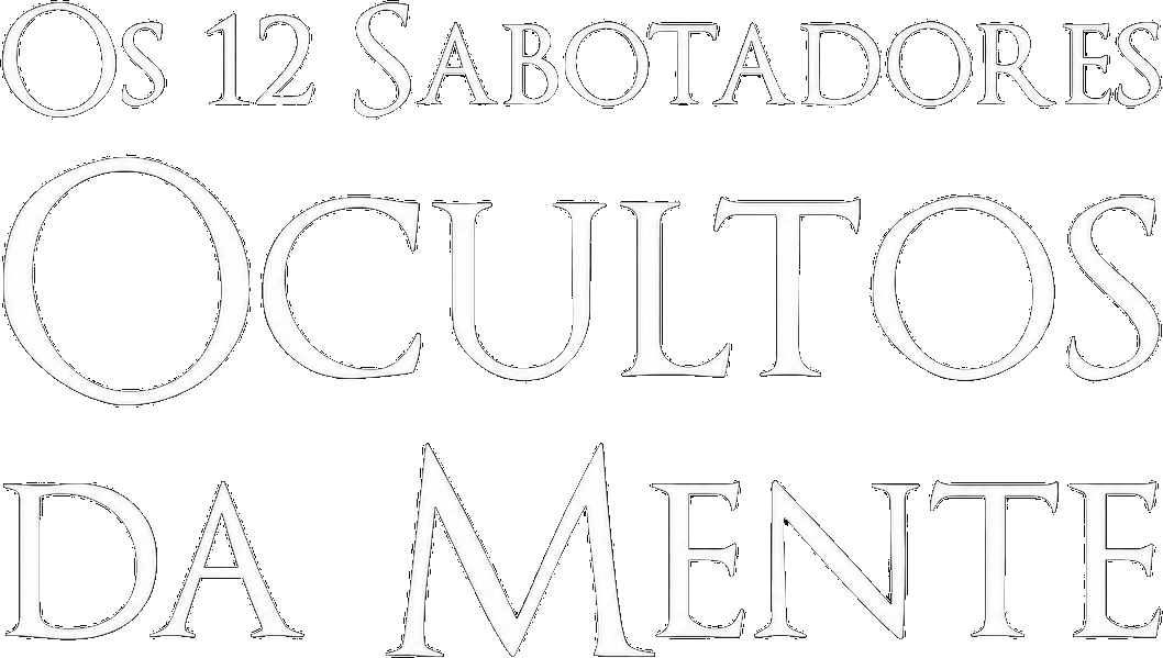 Os 12 Sabotadores Ocultos da Mente